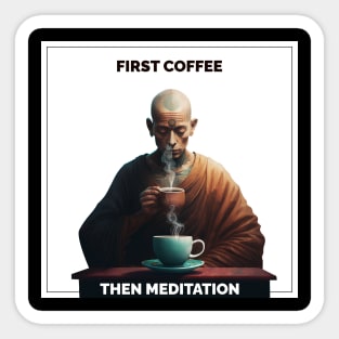 First coffee then meditation Sticker